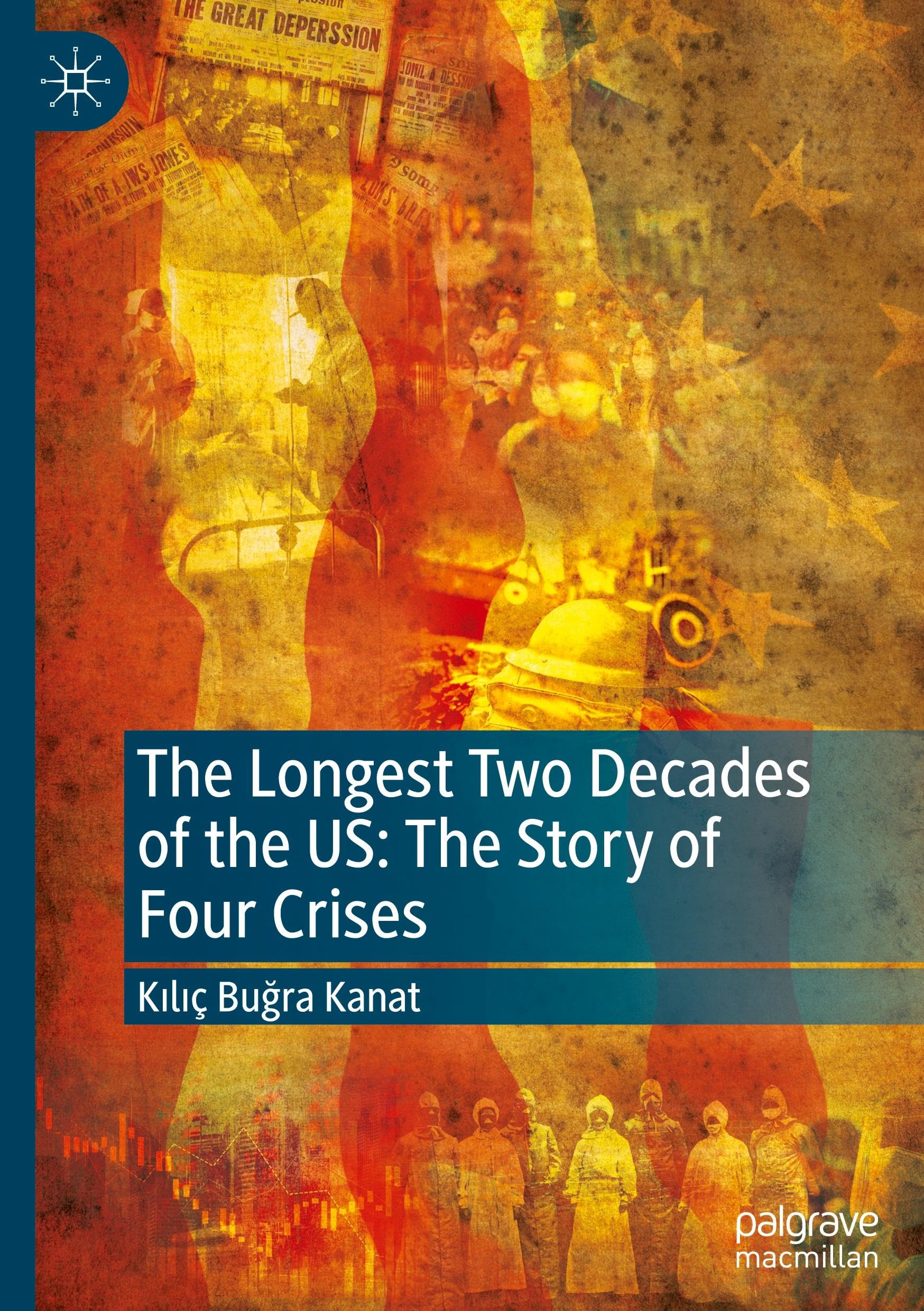The Longest Two Decades of the US: The Story of Four Crises: The Story of Four Crises from 9/11 to 1/6