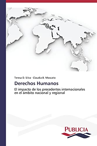 Derechos Humanos: El impacto de los precedentes internacionales en el ámbito nacional y regional