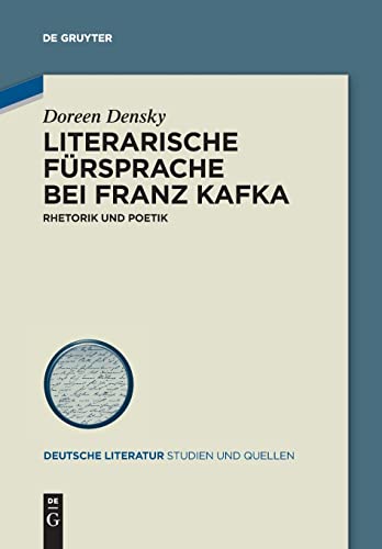 Literarische Fürsprache bei Franz Kafka: Rhetorik und Poetik (Deutsche Literatur. Studien und Quellen, 33, Band 33)