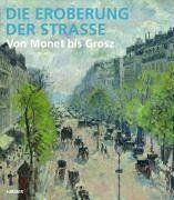 Die Eroberung der Straße: Von Monet bis Grosz. Katalog zur Ausstellung, Schirn Frankfurt, 15.06.2006-03.09.2006