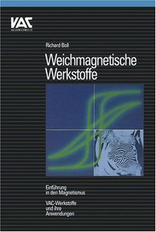 Weichmagnetische Werkstoffe: Einführung in den Magnetismus. VAC-Werkstoffe und ihre Anwendung