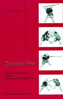 Samurai - Geist: Der Weg eines Kriegers in den japanischen Kampfkünsten