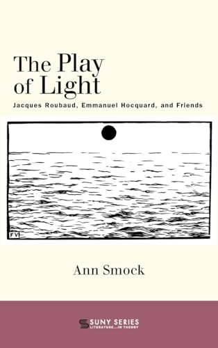 The Play of Light: Jacques Roubaud, Emmanuel Hocquard, and Friends (SUNY Series Literature... in Theory)