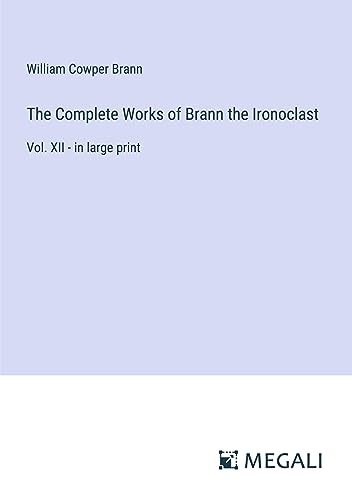 The Complete Works of Brann the Ironoclast: Vol. XII - in large print