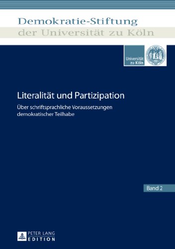 Literalität und Partizipation: Über schriftsprachliche Voraussetzungen demokratischer Teilhabe (Schriftenreihe der Demokratie-Stiftung der Universität zu Köln)