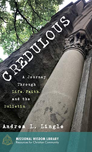 Credulous: A Journey Through Life, Faith, and the Bulletin (Missional Wisdom Library: Resources for Christian Community)