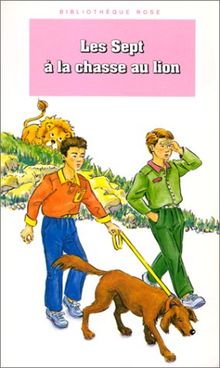Les Sept à la chasse aux lions : Une nouvelle aventure des personnages créés par Enid Blyton (Hachette Jeunesse)