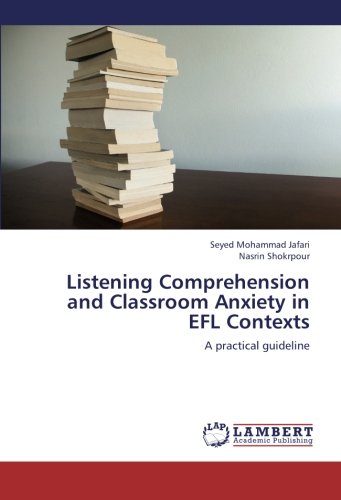 Listening Comprehension and Classroom Anxiety in EFL Contexts: A practical guideline