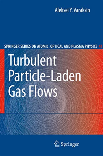 Turbulent Particle-Laden Gas Flows (Springer Series on Atomic, Optical, and Plasma Physics, 41, Band 41)