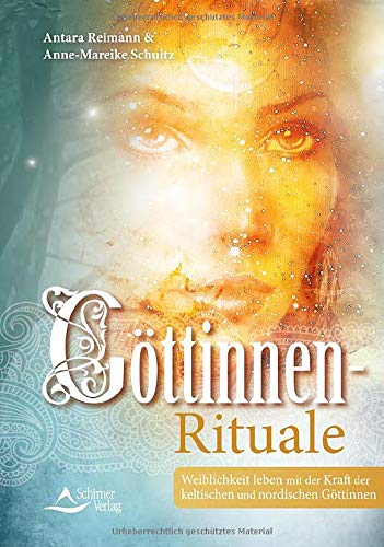 Göttinnen-Rituale: Weiblichkeit leben mit der Kraft der keltischen und nordischen Göttinnen