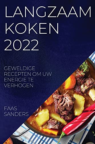 LANGZAAM KOKEN 2022: GEWELDIGE RECEPTEN OM UW ENERGIE TE VERHOGEN