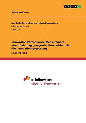 Innovation Performance Measurement. Identifizierung geeigneter Kennzahlen für die Innovationssteuerung