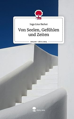 Von Seelen, Gefühlen und Zeiten. Life is a Story - story.one