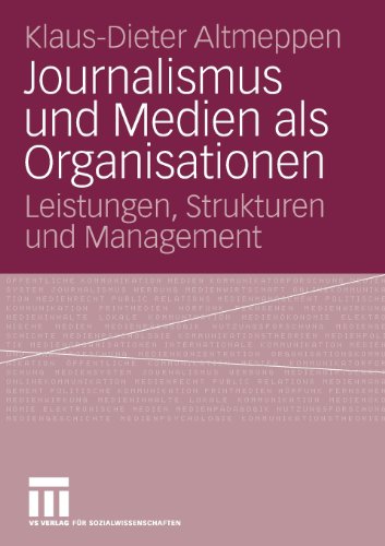 Journalismus und Medien als Organisationen: Leistungen, Strukturen und Management (German Edition)