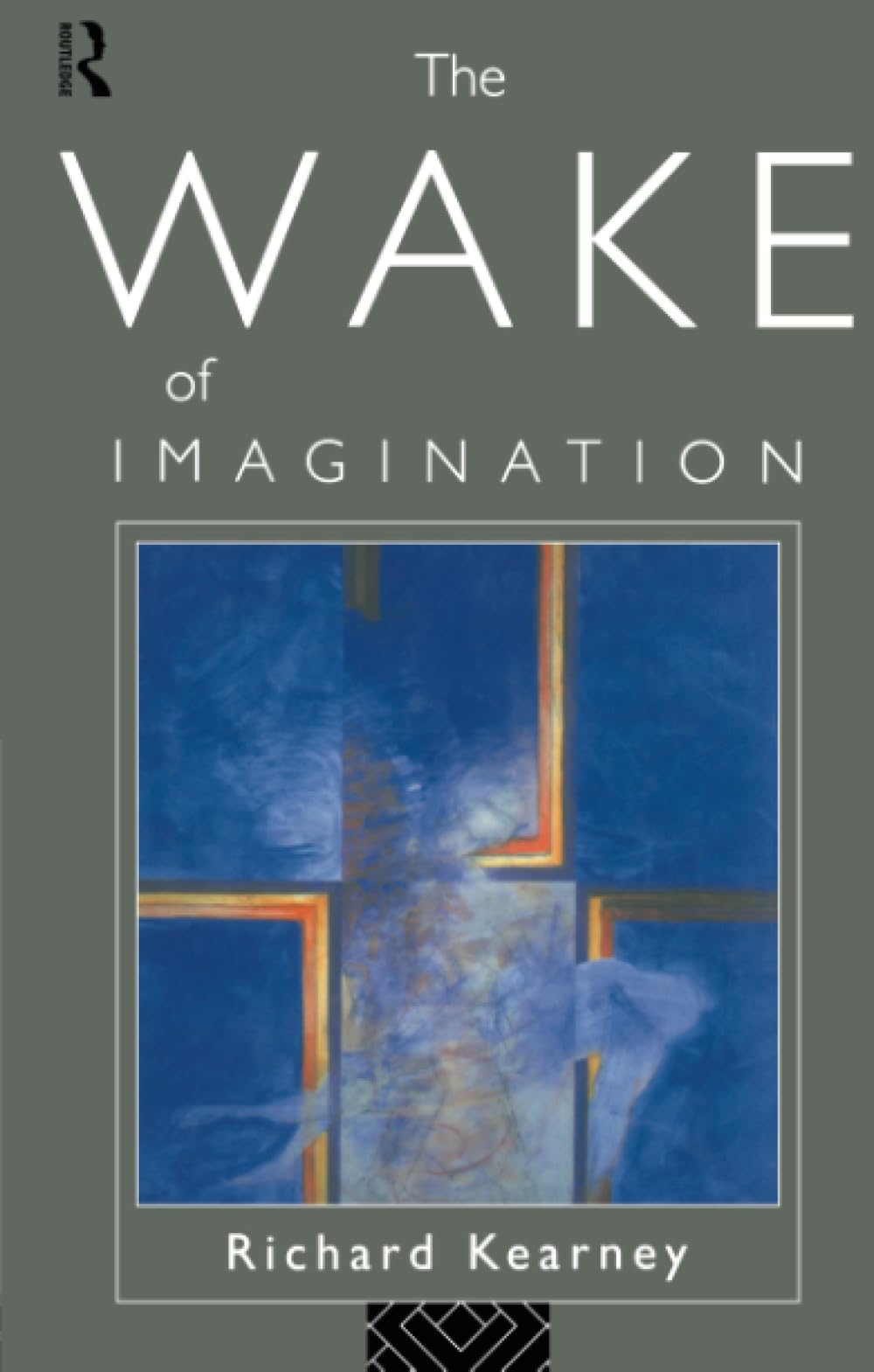 Richard Kearney The Wake Of Imagination, Toward A Postmodern Culture