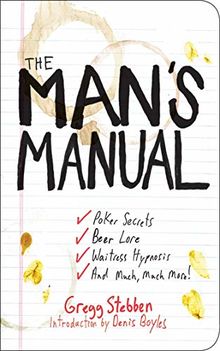 The Man's Manual: Poker Secrets, Beer Lore, Waitress Hypnosis, and Much, Much More