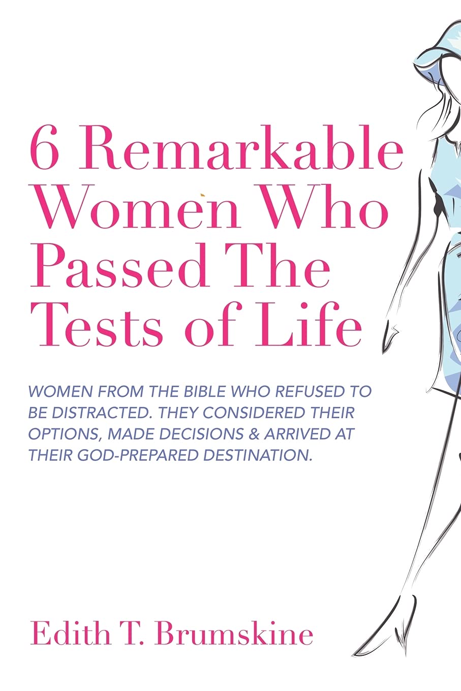 6 Remarkable Women Who Passed The Tests of Life: Women from the Bible who refused to be distracted. They considered their options, made decisions & arrived at their God-prepared Destination.