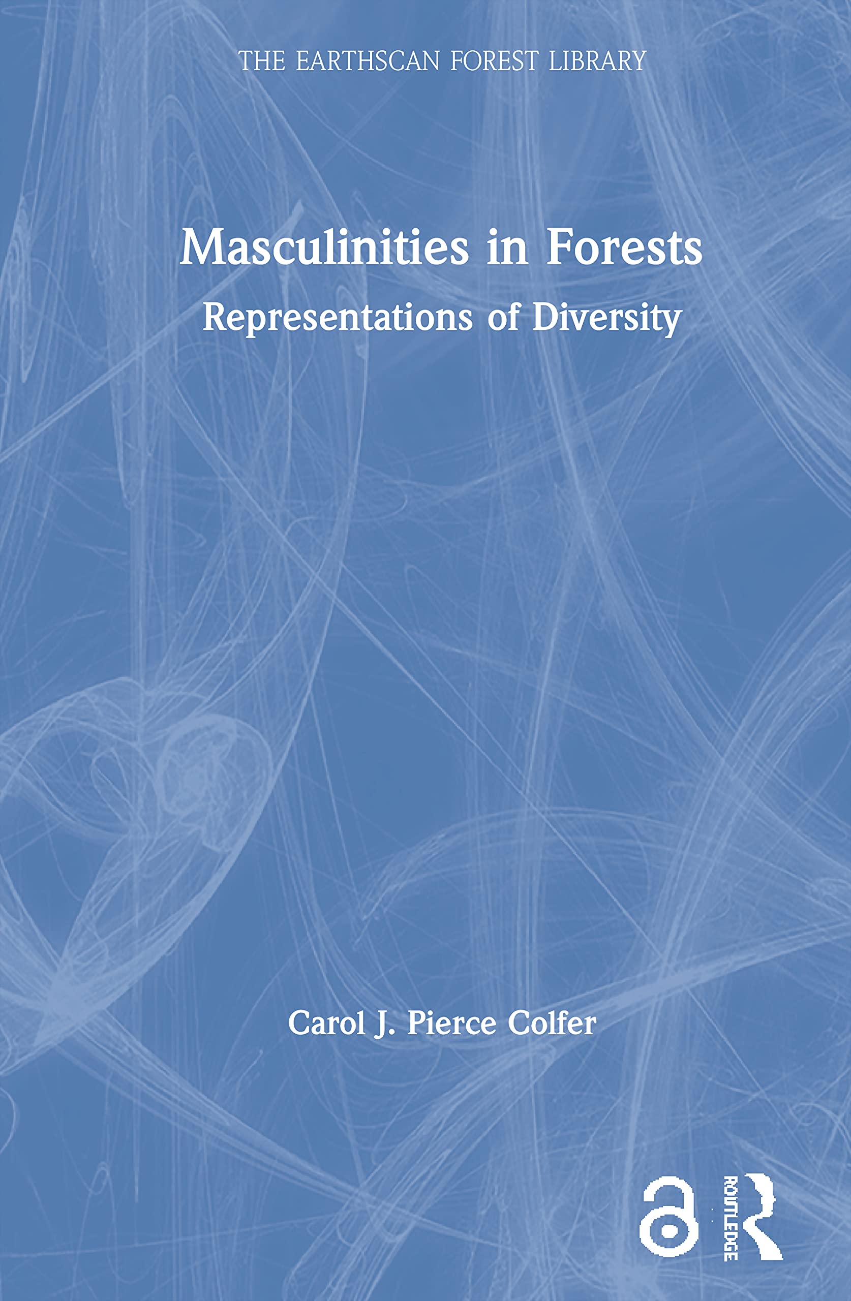 Masculinities in Forests: Representations of Diversity (Earthscan Forest Library)