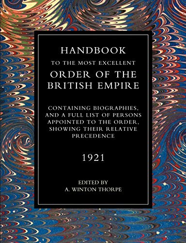 Handbook To The Most Excellent Order Of The British Empire (1921): Handbook To The Most Excellent Order Of The British Empire (1921)