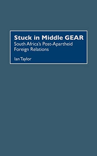 Stuck in Middle Gear: South Africa's Post-Apartheid Foreign Relations