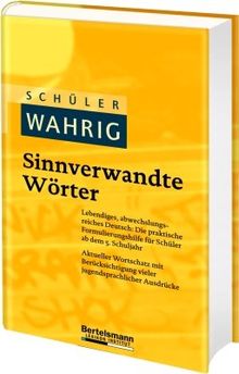 Schüler-Wahrig. Sinnverwandte Wörter: Lebendiges, abwechslungsreiches Deutsch: Die praktische Formulierungshilfe für Schüler ab dem 5. Schuljahr. ... Berücksichtigung jugendsprachlicher Ausdrücke