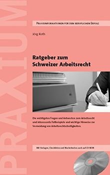 Ratgeber zum Schweizer Arbeitsrecht: Wichtige Fragen und Antworten aus der schweizerischen Arbeitsrechtspraxis, interessante Schwerpunktthemen, ... Vorlagen und Mustertexte auch auf CD-ROM.