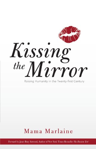Kissing The Mirror: Raising Humanity in the Twenty-first Century.
