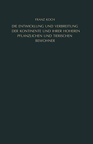 Die Entwicklung und Verbreitung der Kontinente und Ihrer Höheren Pflanzlichen und Tierischen Bewohner