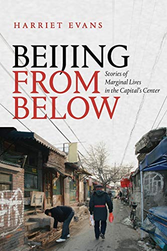 Harriet Evans Beijing From Below, Stories Of Marginal Lives In The Capital's Center