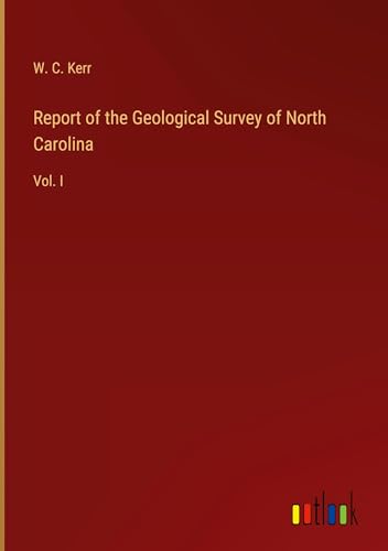 Report of the Geological Survey of North Carolina: Vol. I