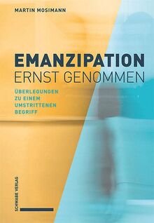 Emanzipation ernst genommen: Überlegungen zu einem umstrittenen Begriff