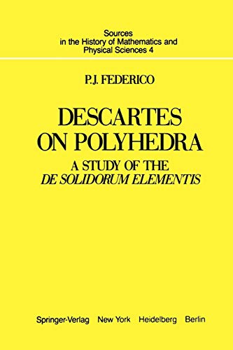 Descartes on Polyhedra: A Study Of The De Solidorum Elementis (Sources in the History of Mathematics and Physical Sciences, 4, Band 4)
