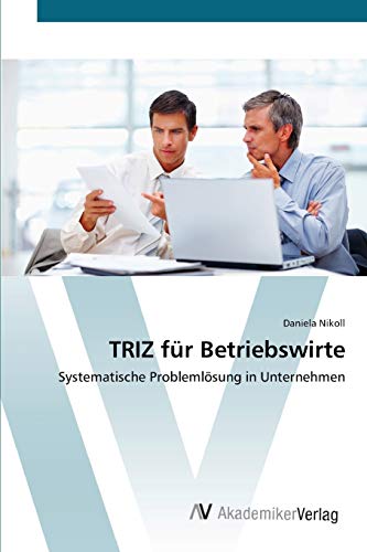 TRIZ für Betriebswirte: Systematische Problemlösung in Unternehmen