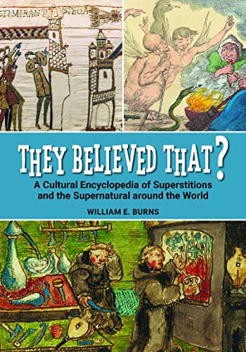 They Believed That? A Cultural Encyclopedia of Superstitions and the Supernatural around the World