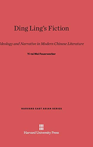 Ding Ling's Fiction: Ideology and Narrative in Modern Chinese Literature (Harvard East Asian, Band 98)