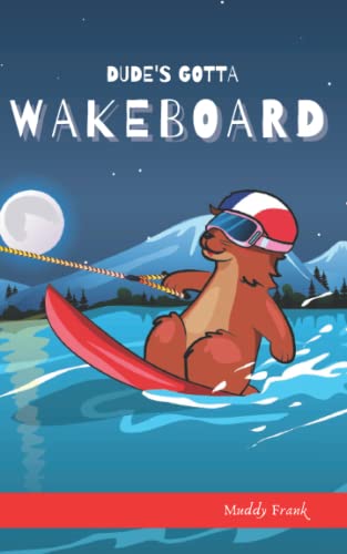 Dude's Gotta Wakeboard (French Marmot Dude)