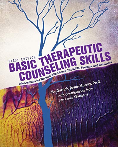 Basic Therapeutic Counseling Skills: Interventions for Working with Clients' Thoughts, Feelings, and Behaviors