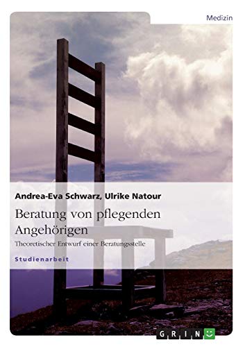 Beratung von pflegenden Angehörigen: Theoretischer Entwurf einer Beratungsstelle