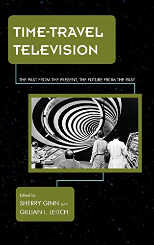 Time-Travel Television: The Past from the Present, the Future from the Past (Science Fiction Television)