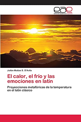 El calor, el frío y las emociones en latín: Proyecciones metafóricas de la temperatura en el latín clásico