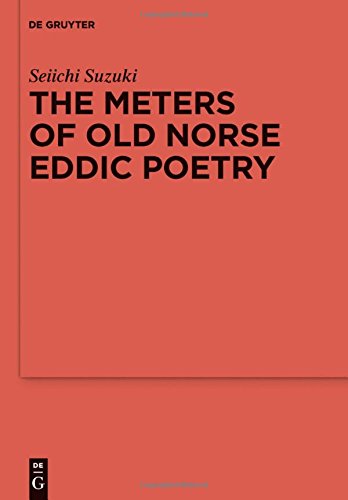 The Meters of Old Norse Eddic Poetry: Common Germanic Inheritance and North Germanic Innovation (Reallexikon der Germanischen Altertumskunde - Ergänzungsbände, Band 86)