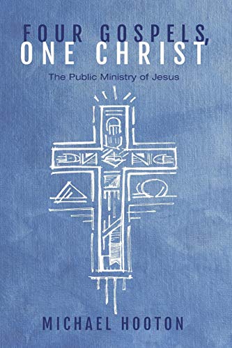 Four Gospels, One Christ: The Public Ministry of Jesus