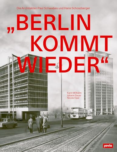 Karin Wilhelm „Berlin Kommt Wieder“, Die Architekten Paul Schwebes Und Hans Schoszberger