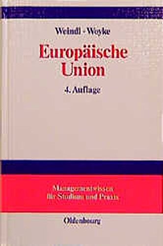 Europäische Union: Institutionelles System, Binnenmarkt sowie Wirtschafts- und Währungsunion auf der Grundlage des Maastrichter Vertrages (Managementwissen für Studium und Praxis)