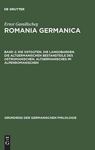 Die Ostgoten. Die Langobarden. Die altgermanischen Bestandteile des Ostromanischen. Altgermanisches im Alpenromanischen (Grundriß der germanischen Philologie, 11,2, Band 11)