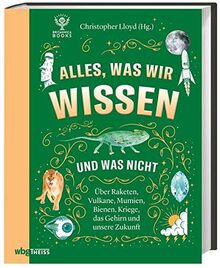 Alles, was wir wissen und was nicht. Raketen, Vulkane, Mumien, Bienen, Kriege, das Gehirn und unsere Zukunft. Für Wissensdurstige in jedem Alter.: ... Bienen, Kriege, das Gehirn und unsere Zukunft