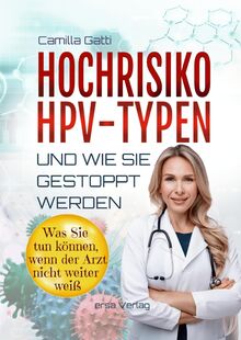 Hochrisiko-HPV-Typen ... und wie sie gestoppt werden: Was Sie tun können, wenn der Arzt nicht weiter weiß