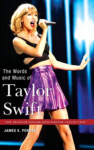 The Words and Music of Taylor Swift (Praeger Singer-songwriter Collection)