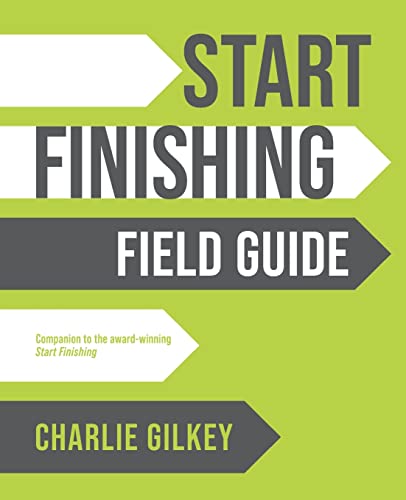 Charlie Gilkey Start Finishing Field Guide