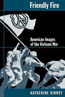 Friendly Fire: American Images of the Vietnam War